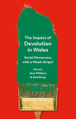 The Impact of Devolution in Wales: Social Democracy with a Welsh Stripe? By Jane Williams (Editor), Aled Eirug (Editor) Cover Image