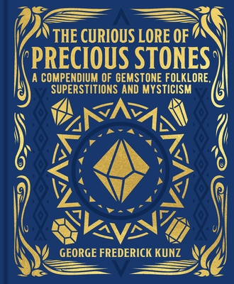 The Curious Lore of Precious Stones: A Compendium of Gemstone Folklore, Superstitions and Mysticism Cover Image
