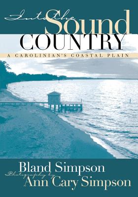Into the Sound Country: A Carolinian's Coastal Plain By Bland Simpson Cover Image