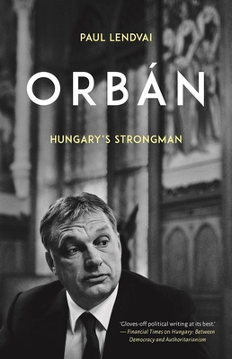 Orbán: Hungary's Strongman By Paul Lendvai Cover Image