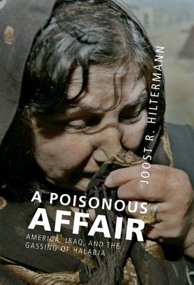 A Poisonous Affair: America, Iraq, and the Gassing of Halabja Cover Image