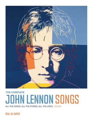The Complete John Lennon Songs: All the Songs. All the Stories. All the Lyrics. 1970—80 Cover Image
