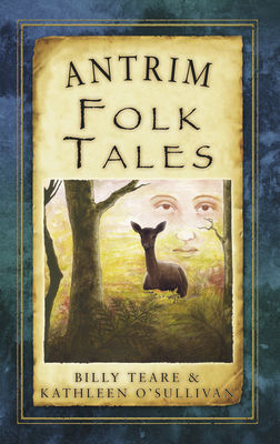 Antrim Folk Tales (Folk Tales: United Kingdom) By Billy Teare, Kathleen O'Sullivan Cover Image