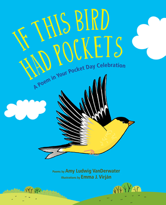 If This Bird Had Pockets: A Poem in Your Pocket Day Celebration By Amy Ludwig VanDerwater, Emma J. Virján (Illustrator) Cover Image