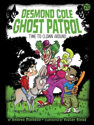 Time to Clown Around (Desmond Cole Ghost Patrol #20) By Andres Miedoso, Victor Rivas (Illustrator) Cover Image