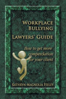 Workplace Bullying Lawyers' Guide: How to get more compen$ation for your client Cover Image