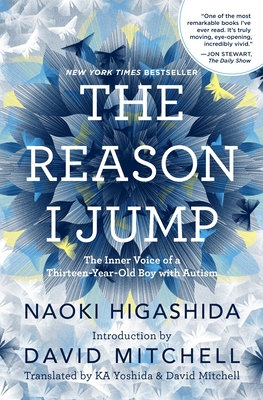 The Reason I Jump: The Inner Voice of a Thirteen-Year-Old Boy with Autism By Naoki Higashida, KA Yoshida (Translated by), David Mitchell (Translated by) Cover Image
