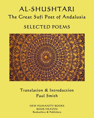 AL-SHUSHTARI The Great Sufi Poet of Andalusia SELECTED POEMS: Selected ...