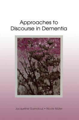 Approaches to Discourse in Dementia By Jacqueline A. Guendouzi, Nicole Muller Cover Image