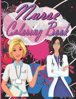 Nurse Coloring Book: A Snarky, Relatble and Humorous Adult Coloring Book for Registered Nurses, and Nurse Practitioners for Stress Relief a Cover Image