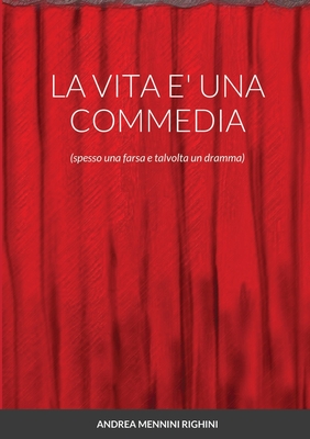 La Vita E' Una Commedia: (spesso una farsa e talvolta un dramma) Cover Image