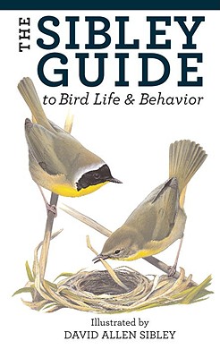 The Sibley Guide to Bird Life and Behavior (Sibley Guides)