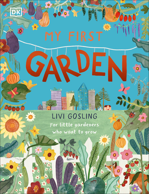 My First Garden: For Little Gardeners Who Want to Grow By Livi Gosling Cover Image