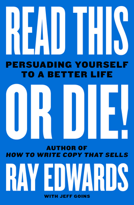 Read This or Die!: Persuading Yourself to a Better Life By Ray Edwards, Jeff Goins Cover Image