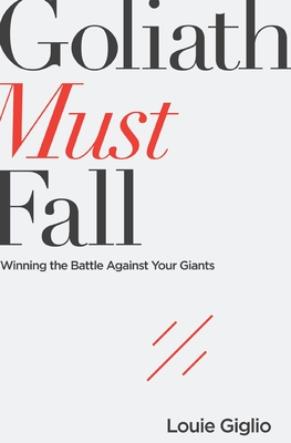 Goliath Must Fall: Winning the Battle Against Your Giants Cover Image