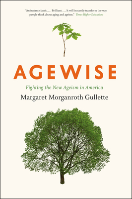 Agewise: Fighting the New Ageism in America By Margaret Morganroth Gullette Cover Image