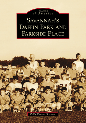 Savannah's Daffin Park and Parkside Place (Images of America) By Polly Powers Stramm Cover Image