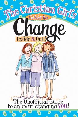 The Christian Girl's Guide to Change Inside & Out! [With Change Purse] (Christian Girl's Guide To...) Cover Image