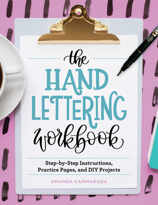 The Hand Lettering Workbook: Step-by-Step Instructions, Practice Pages, and DIY Projects Cover Image