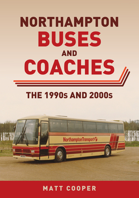 Northampton Buses and Coaches: The 1990s and 2000s Cover Image