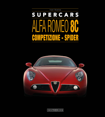 ALFA ROMEO 8C: Competizione - Spider (Supercars) By Ivan Scelsa, Carlo Di Giusto (Foreword by) Cover Image