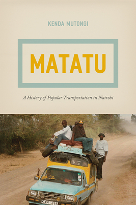 Matatu: A History of Popular Transportation in Nairobi Cover Image