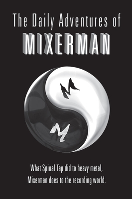 The Daily Adventures of Mixerman Cover Image