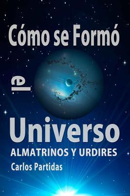 Cómo Se Formó El Universo: Almatrinos Y Urdires Cover Image