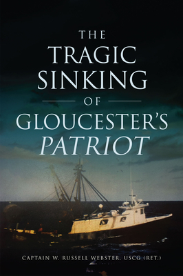 The Tragic Sinking of Gloucester's Patriot (Disaster) By W. Russell Webster Cover Image