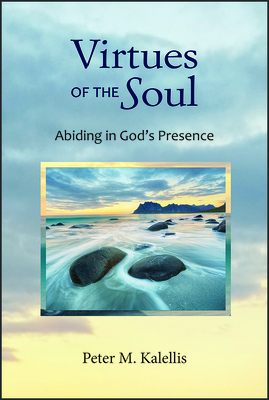 Virtues of the Soul: Abiding in God's Presence By Peter M. Kalellis Cover Image