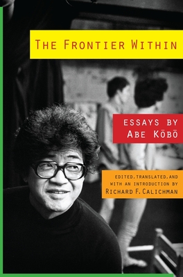 The Frontier Within: Essays by Abe Kobo (Weatherhead Books on Asia) Cover Image
