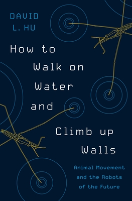 How to Walk on Water and Climb Up Walls: Animal Movement and the Robots of the Future Cover Image