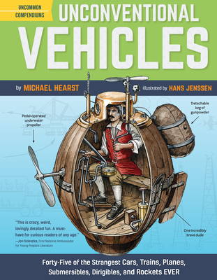 Unconventional Vehicles: Forty-Five of the Strangest Cars, Trains, Planes, Submersibles, Dirigibles, and Rockets EVER By Michael Hearst, Hans Jenssen (Illustrator) Cover Image