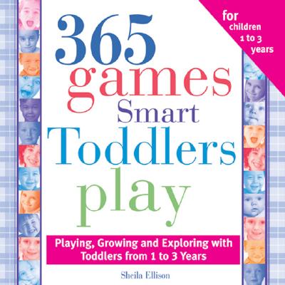 365 Games Smart Toddlers Play: Creative Time to Imagine, Grow and Learn By Sheila Ellison Cover Image