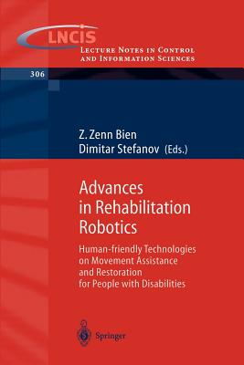 Advances in Rehabilitation Robotics: Human-Friendly Technologies on Movement Assistance and Restoration for People with Disabilities (Lecture Notes in Control and Information Sciences #306)