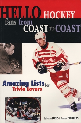 Hello Hockey Fans from Coast to Coast: Amazing List for Trivia Lovers By Jefferson Davis, Andrew Podnieks Cover Image