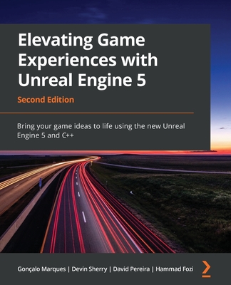 Elevating Game Experiences with Unreal Engine 5 - Second Edition: Bring your game ideas to life using the new Unreal Engine 5 and C++ Cover Image
