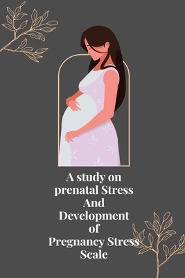 A study on prenatal stress and development of pregnancy stress scale Cover Image