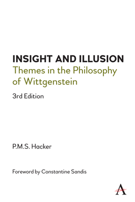 Insight and Illusion: Themes in the Philosophy of Wittgenstein, 3rd Edition (Anthem Studies in Wittgenstein)