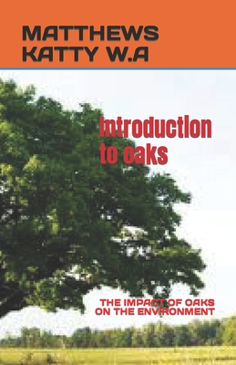 Introduction to Oaks: The Impact of Oaks on the Environment Cover Image