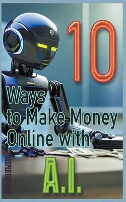 10 Ways to Make Money Online with AI By Jasper Caprese Cover Image