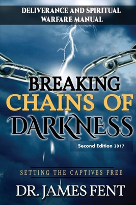 Breaking Chains of Darkness and Setting the Captives Free By Fent James Cover Image