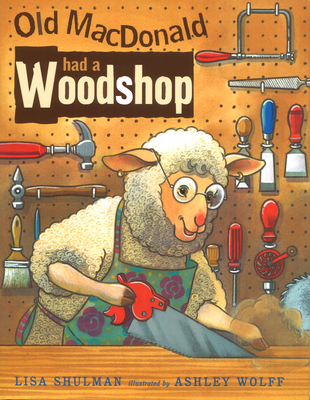 Old MacDonald Had a Woodshop By Lisa Shulman, Ashley Wolff (Illustrator) Cover Image
