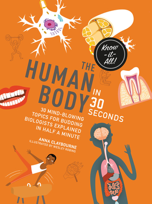 The Human Body in 30 Seconds: 30 mind-blowing topics for budding biologists explained in half a minute (Kids 30 Second)