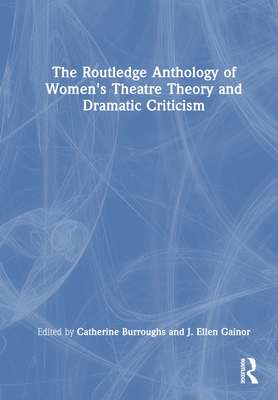 The Routledge Anthology of Women's Theatre Theory and Dramatic Criticism Cover Image