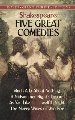 Five Great Comedies: Much ADO about Nothing, Twelfth Night, a Midsummer Night's Dream, as You Like It and the Merry Wives of Windsor