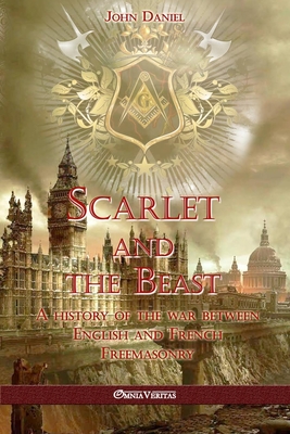 Scarlet and the Beast I: A history of the war between English and French Freemasonry Cover Image