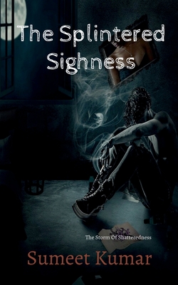 The Splintered Sighness: The Storm Of Shatteredness Cover Image