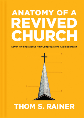 Anatomy of a Revived Church: Seven Findings about How Congregations Avoided Death By Thom S. Rainer Cover Image