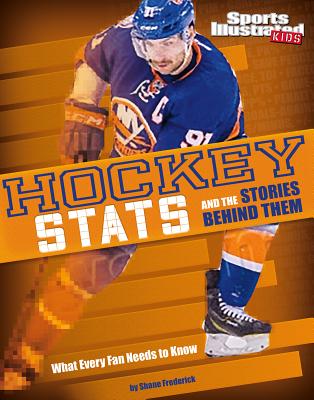 Hockey STATS and the Stories Behind Them: What Every Fan Needs to Know (Sports STATS and Stories) Cover Image